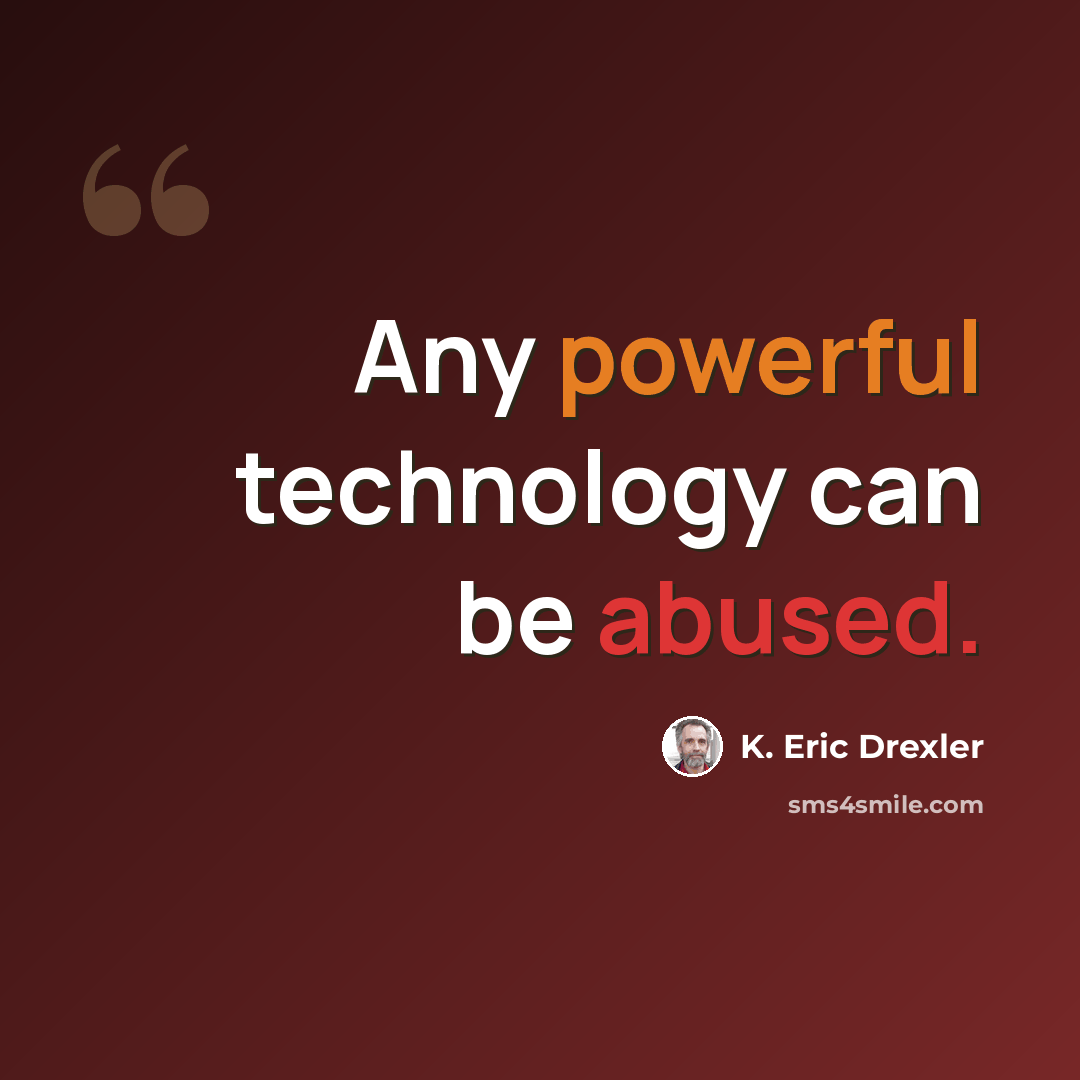 “Any powerful technology can be abused.” quote by K. Eric Drexler