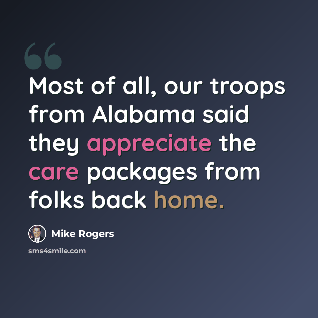 “Most of all, our troops from Alabama said they appreciate the care packages from folks back home.” quote by Mike Rogers