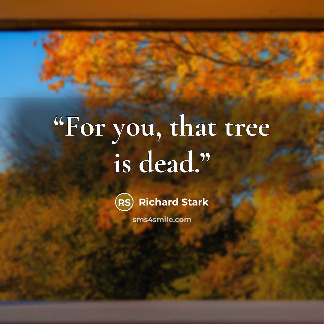 “For you, that tree is dead.” quote by Richard Stark