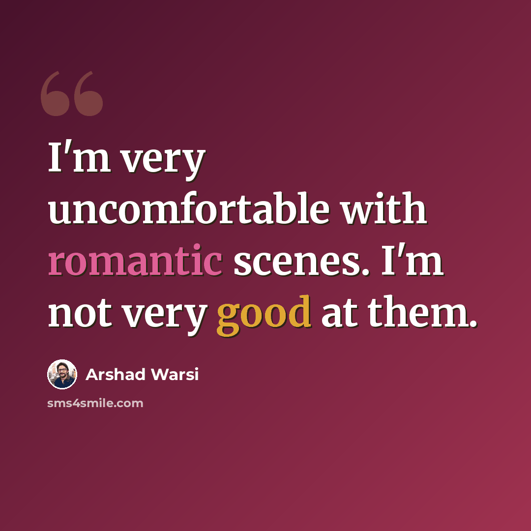 “I'm very uncomfortable with romantic scenes. I'm not very good at them.” quote by Arshad Warsi