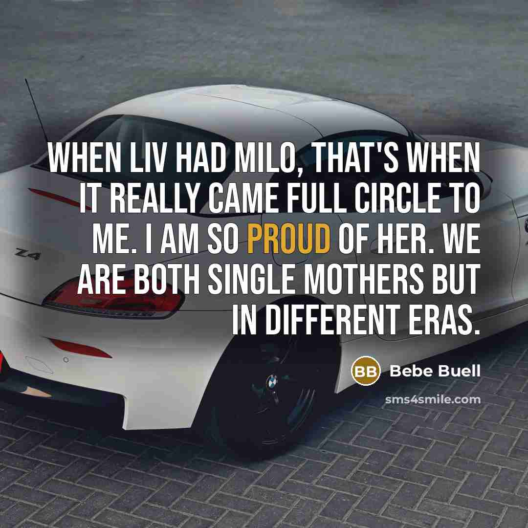 “When Liv had Milo, that's when it really came full circle to me. I am so proud of her. We are both single mothers but in different eras.” quote by Bebe Buell