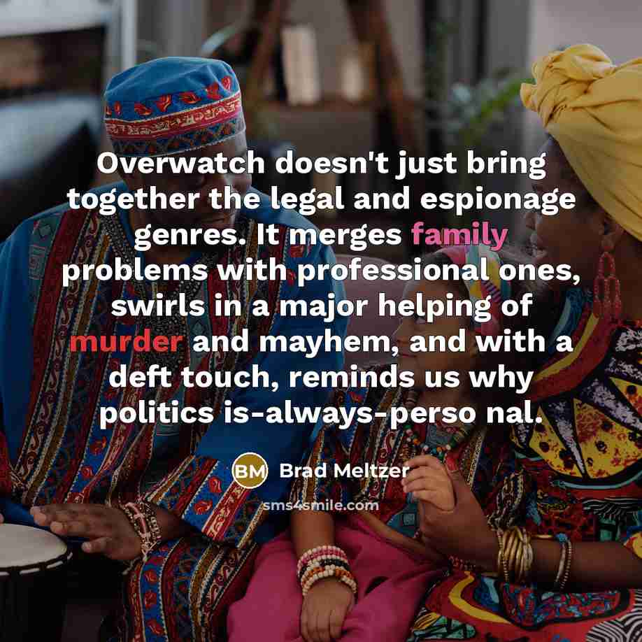 “Overwatch doesn't just bring together the legal and espionage genres. It merges family problems with professional ones, swirls in a major helping of murder and mayhem, and with a deft touch, reminds us why politics is-always-perso nal.” quote by Brad Meltzer
