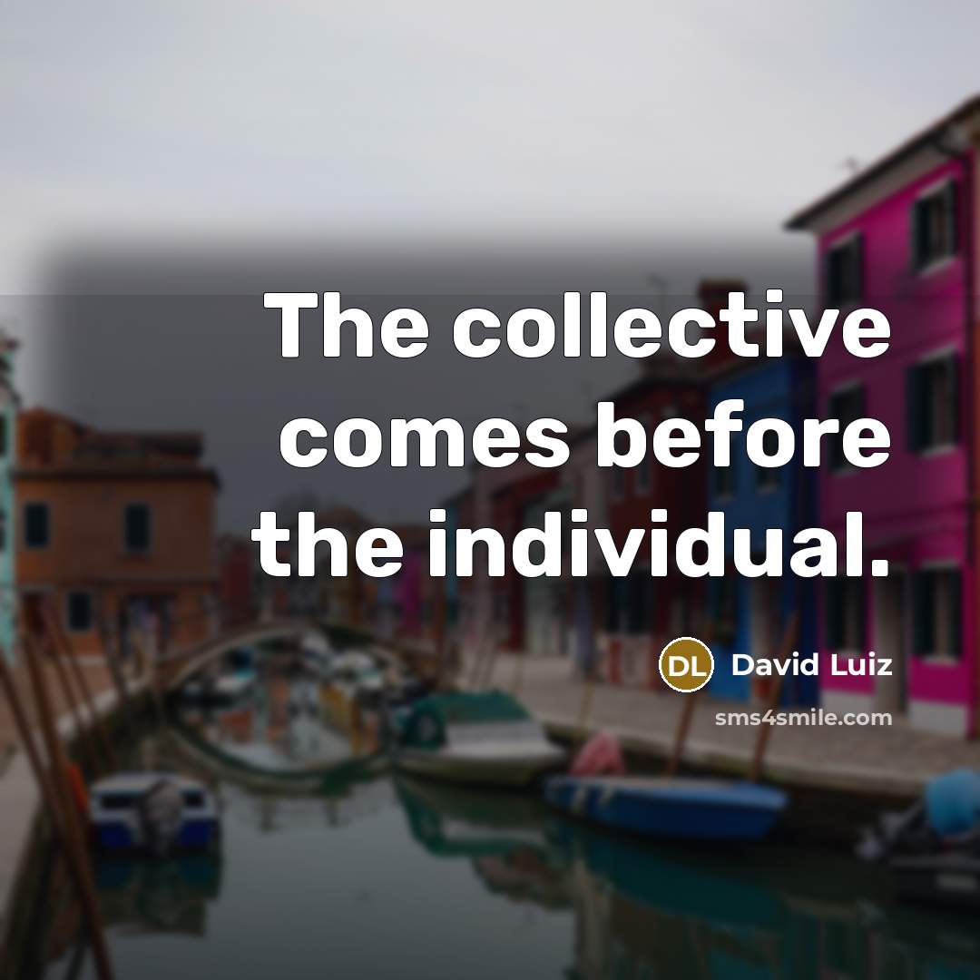 “The collective comes before the individual.” quote by David Luiz
