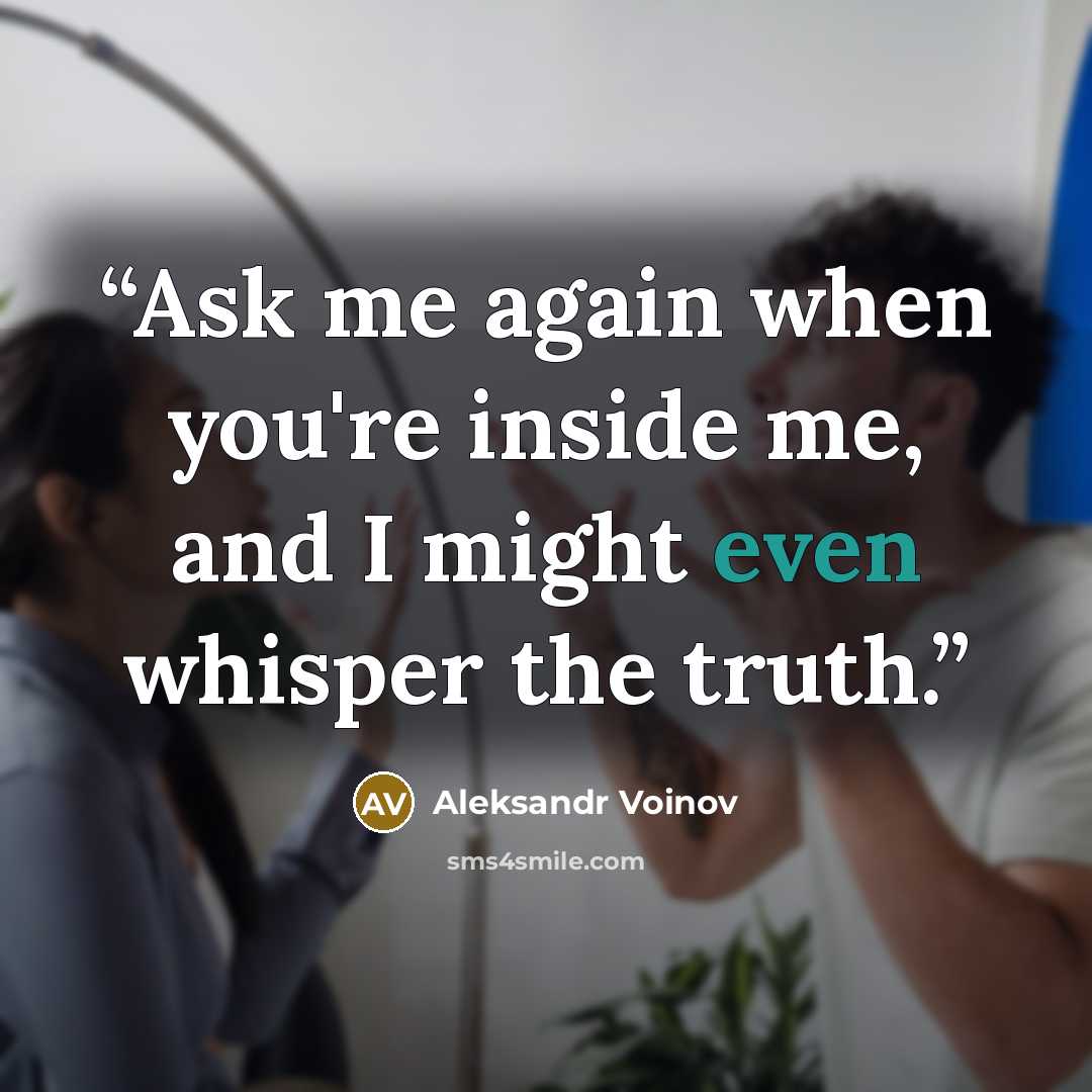 “Ask me again when you're inside me, and I might even whisper the truth.” quote by Aleksandr Voinov