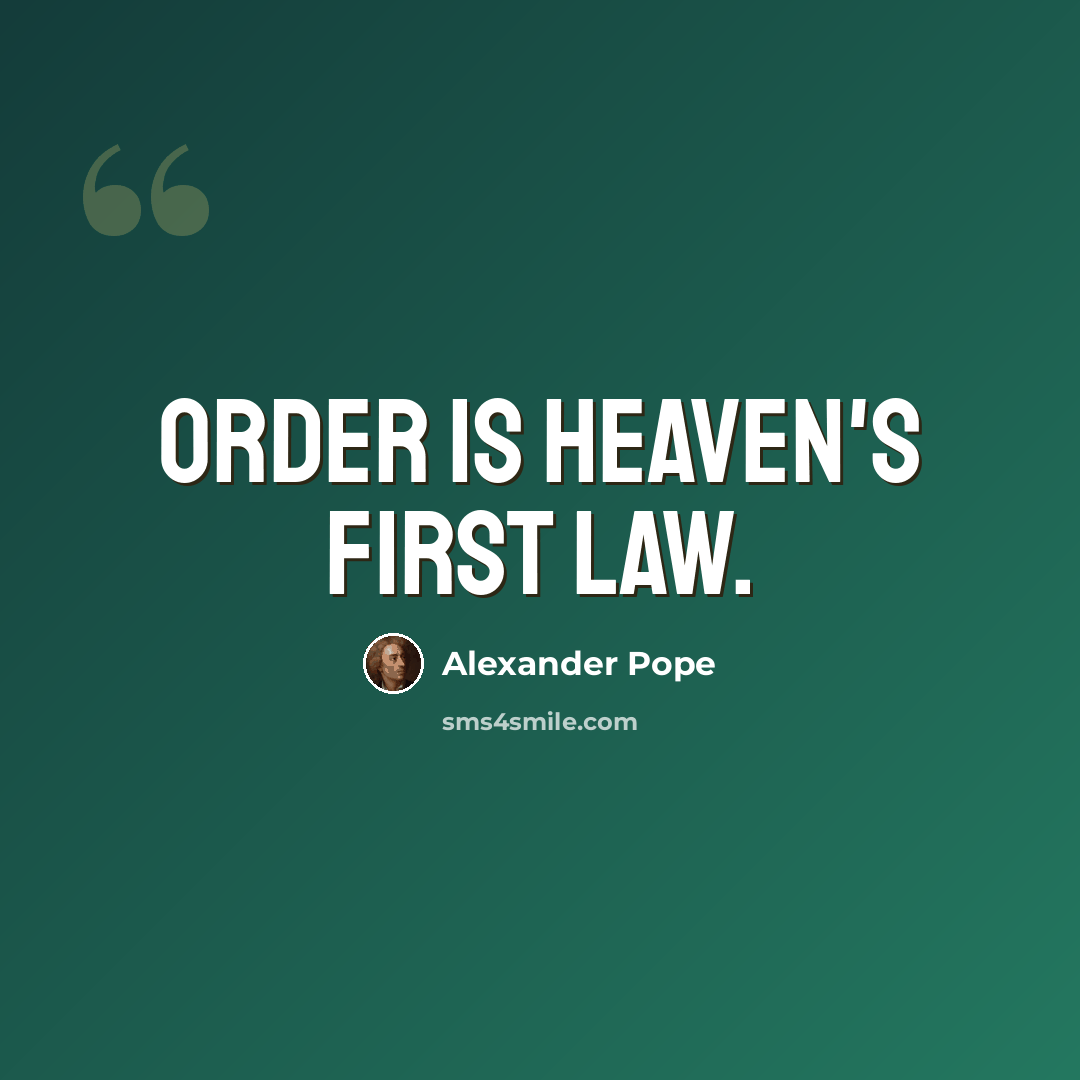“Order is heaven's first law.” quote by Alexander Pope