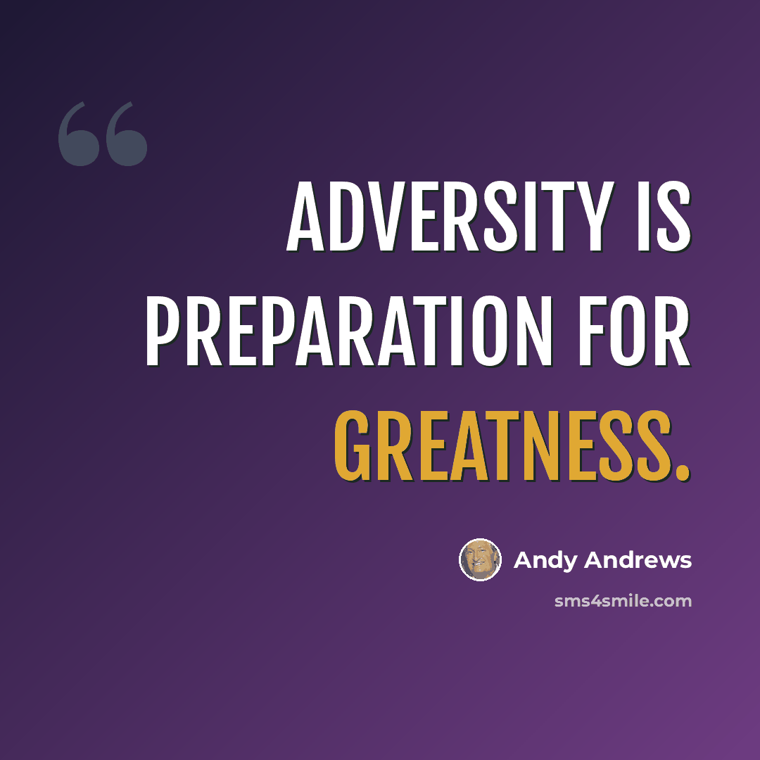 “Adversity is preparation for greatness.” quote by Andy Andrews