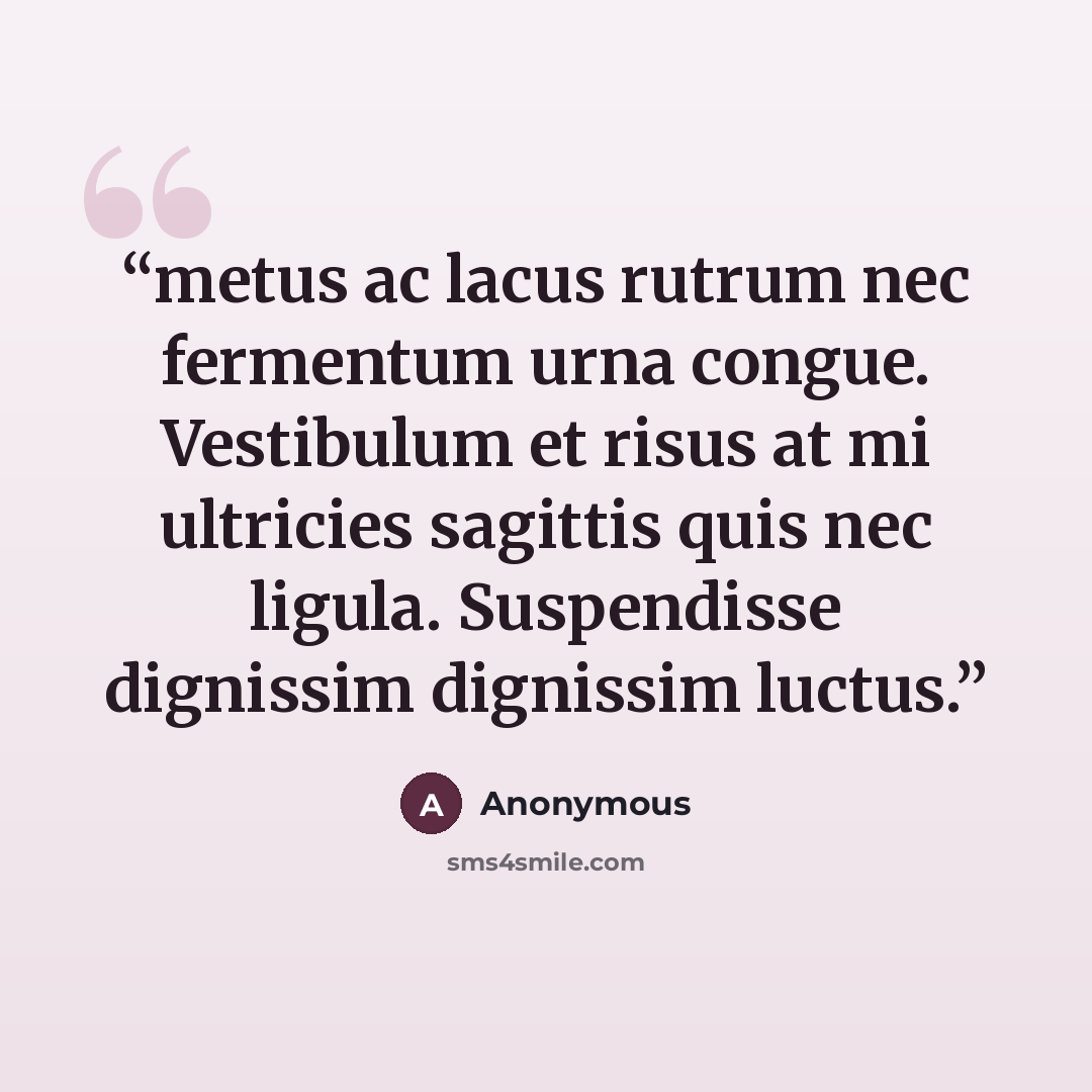 “metus ac lacus rutrum nec fermentum urna congue. Vestibulum et risus at mi ultricies sagittis quis nec ligula. Suspendisse dignissim dignissim luctus.” quote by Anonymous