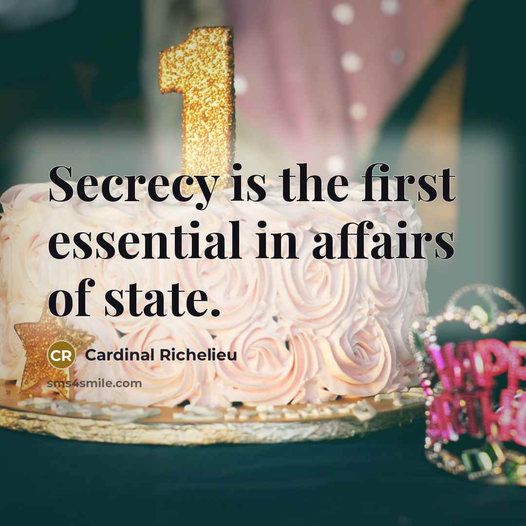 “Secrecy is the first essential in affairs of state.” quote by Cardinal Richelieu