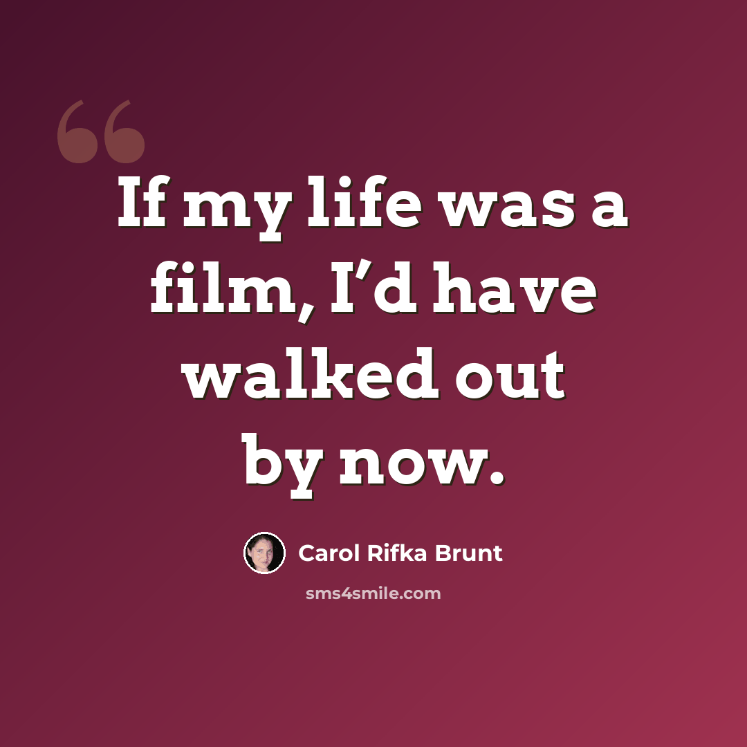 “If my life was a film, I’d have walked out by now.” quote by Carol Rifka Brunt