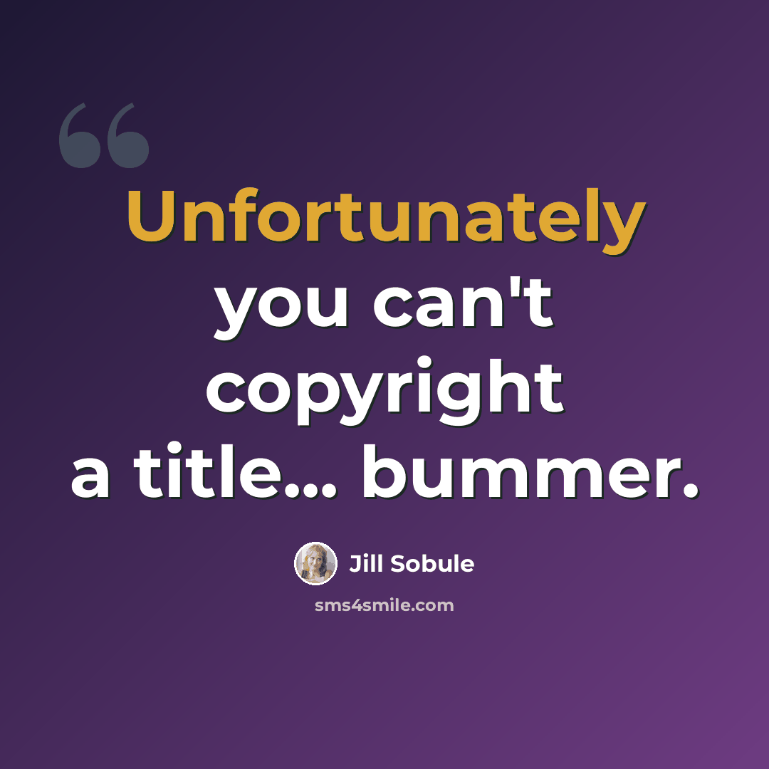 “Unfortunately you can't copyright a title... bummer.” quote by Jill Sobule