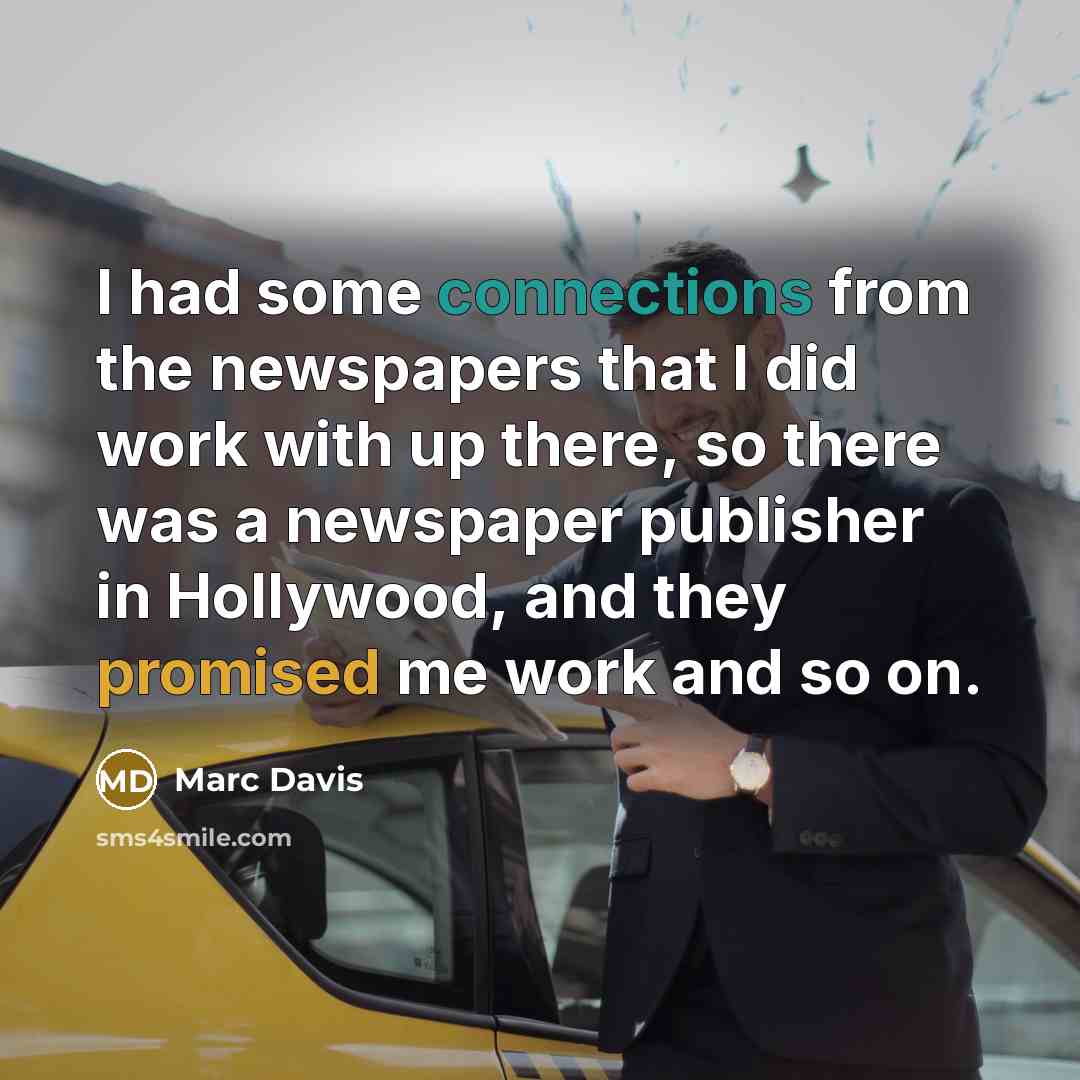 “I had some connections from the newspapers that I did work with up there, so there was a newspaper publisher in Hollywood, and they promised me work and so on.” quote by Marc Davis