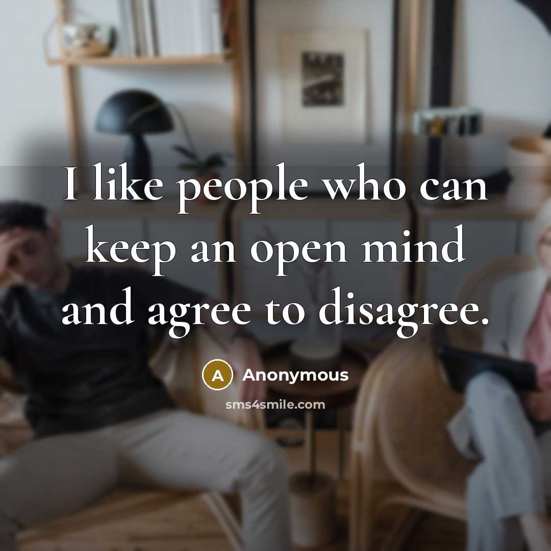 “I like people who can keep an open mind and agree to disagree.” quote by Anonymous