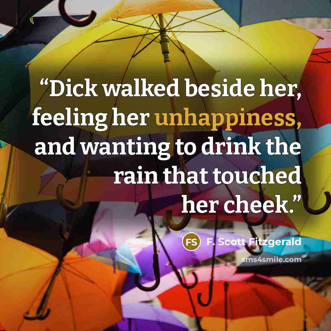 “Dick walked beside her, feeling her unhappiness, and wanting to drink the rain that touched her cheek.” quote by f. scott fitzgerald