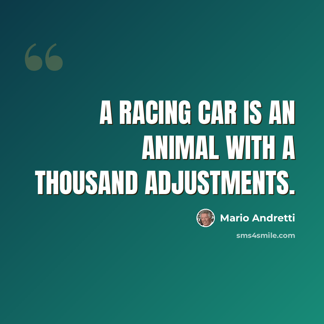 “A racing car is an animal with a thousand adjustments.” quote by Mario Andretti