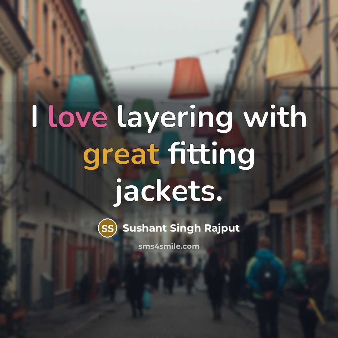 “I love layering with great fitting jackets.” quote by Sushant Singh Rajput