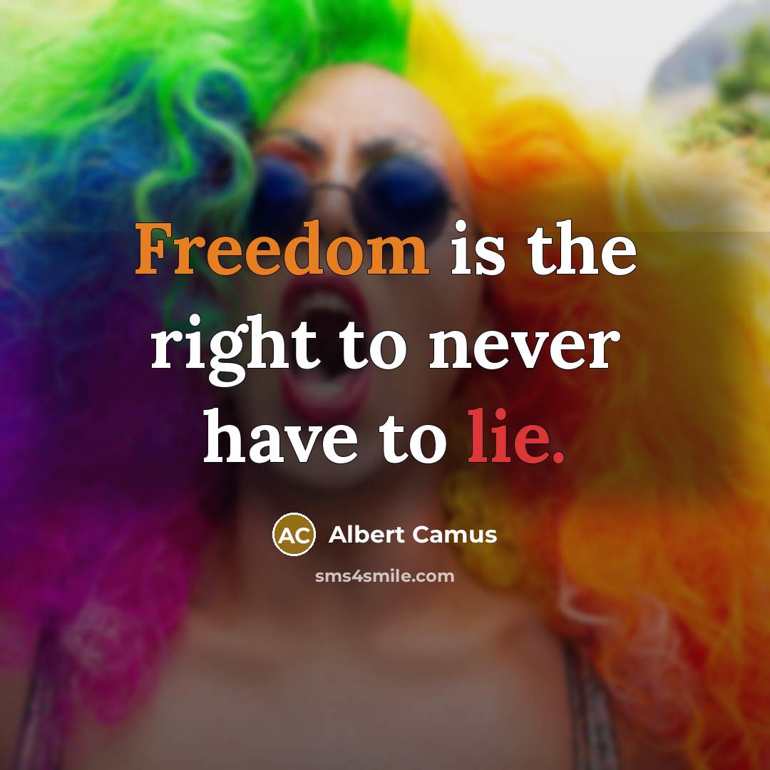 “Freedom is the right to never have to lie.” quote by Albert Camus