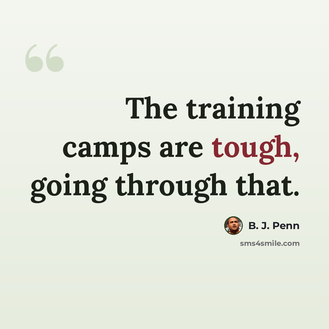 “The training camps are tough, going through that.” quote by B. J. Penn
