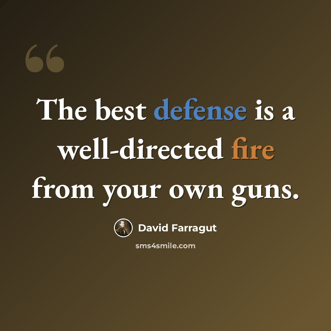 “The best defense is a well-directed fire from your own guns.” quote by David Farragut