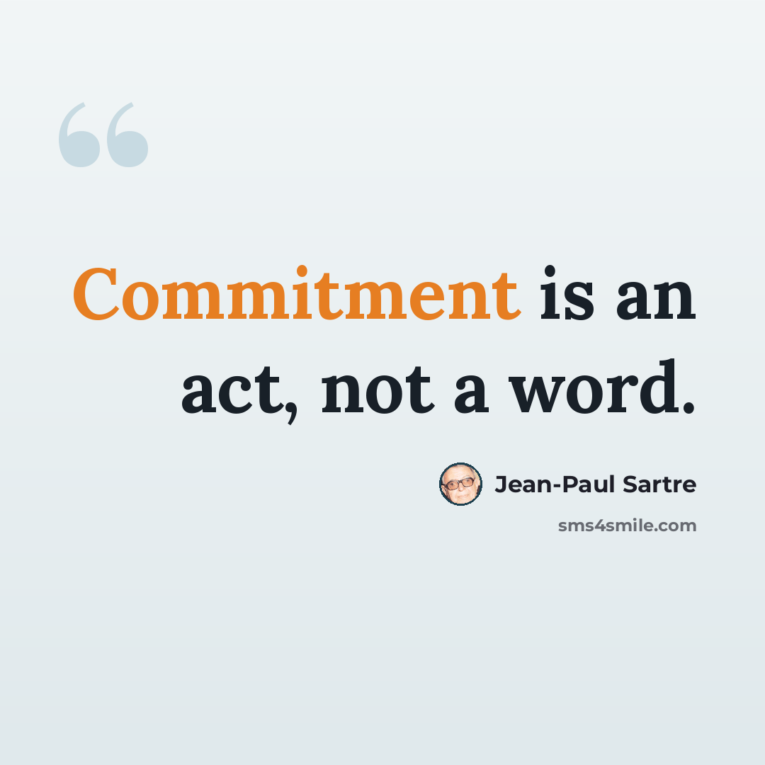 “Commitment is an act, not a word.” quote by Jean-Paul Sartre