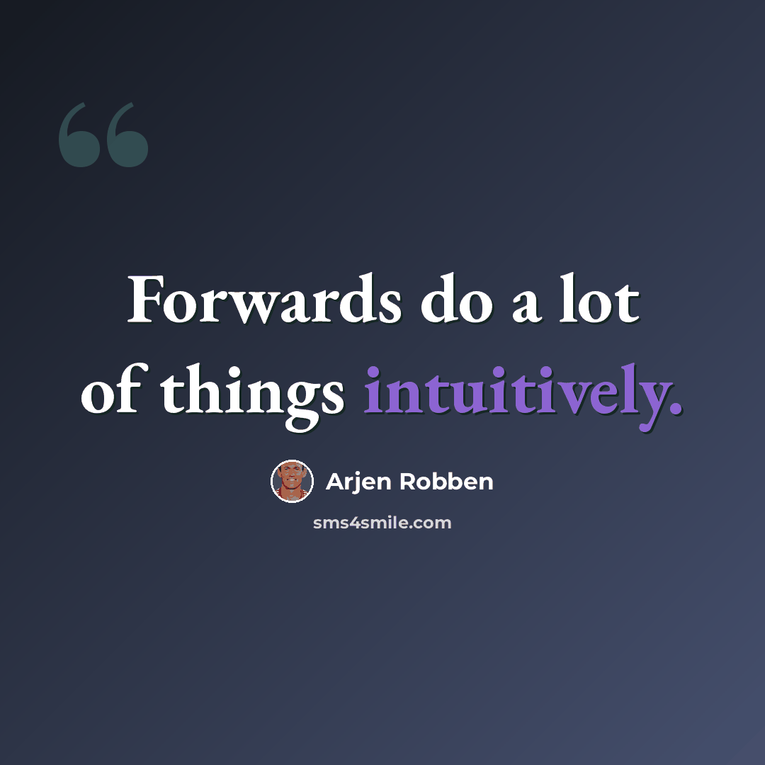 “Forwards do a lot of things intuitively.” quote by Arjen Robben
