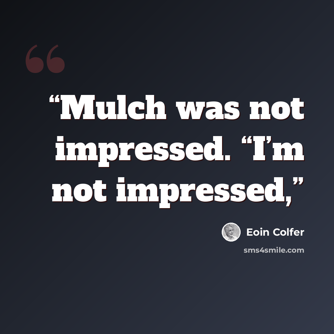“Mulch was not impressed. “I’m not impressed,” quote by Eoin Colfer
