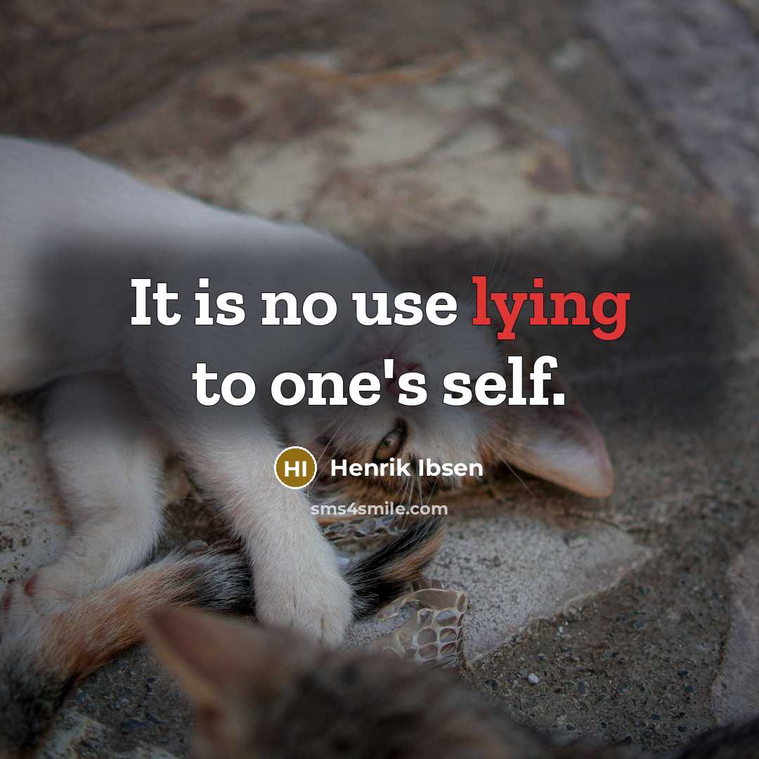 “It is no use lying to one's self.” quote by Henrik Ibsen