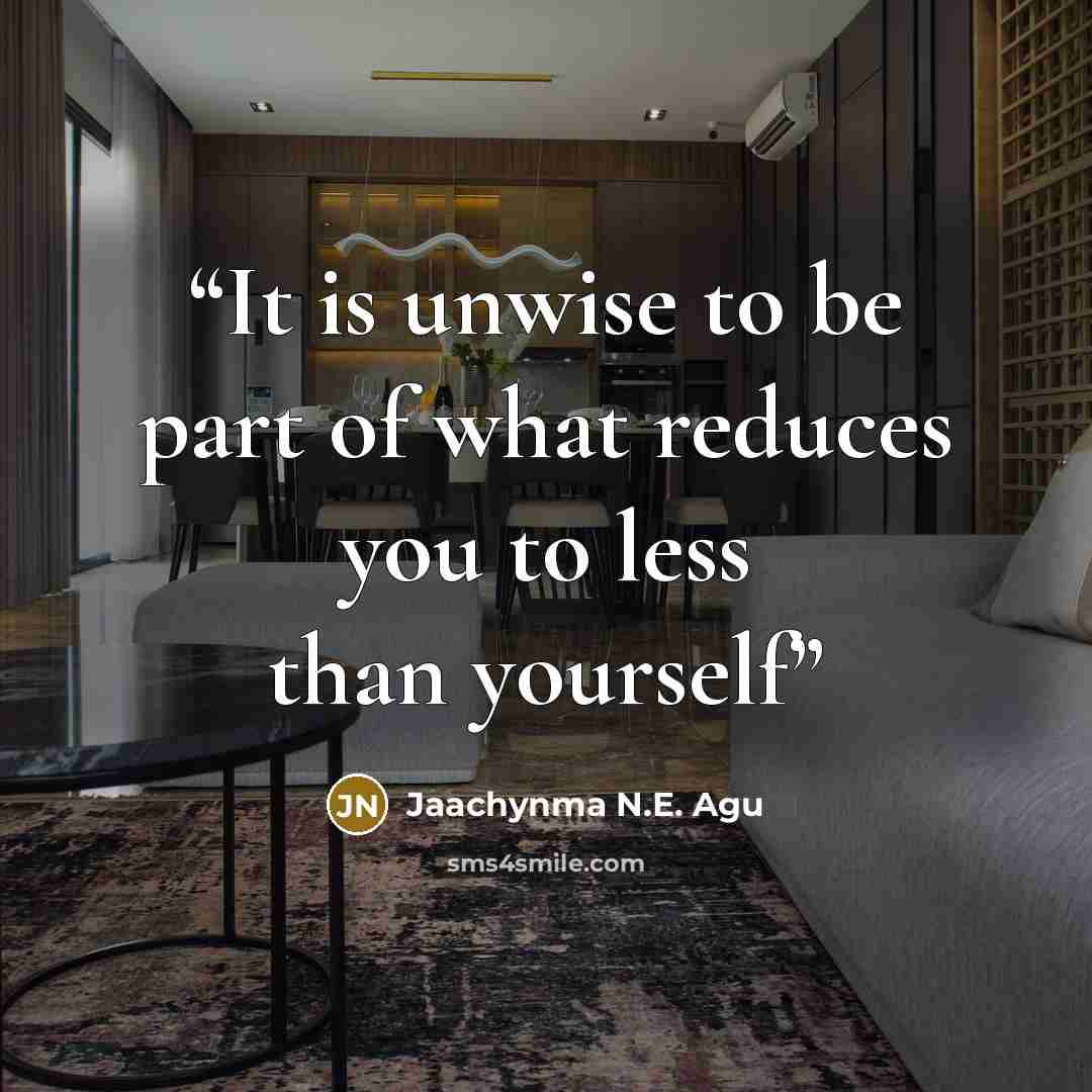 “It is unwise to be part of what reduces you to less than yourself” quote by Jaachynma N.E. Agu