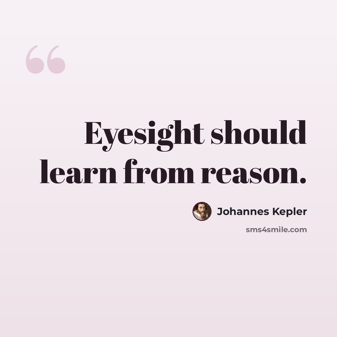 “Eyesight should learn from reason.” quote by Johannes Kepler