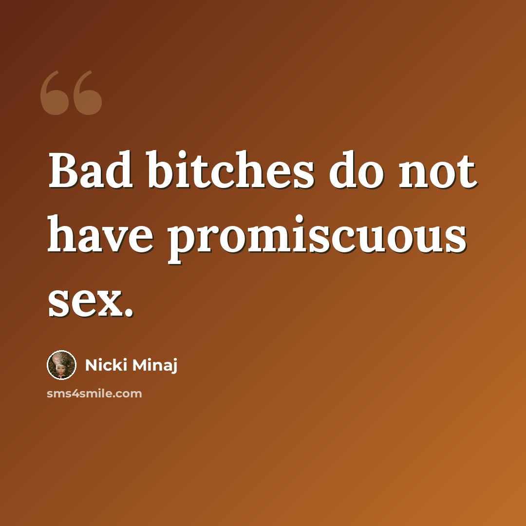 “Bad bitches do not have promiscuous sex.” quote by Nicki Minaj