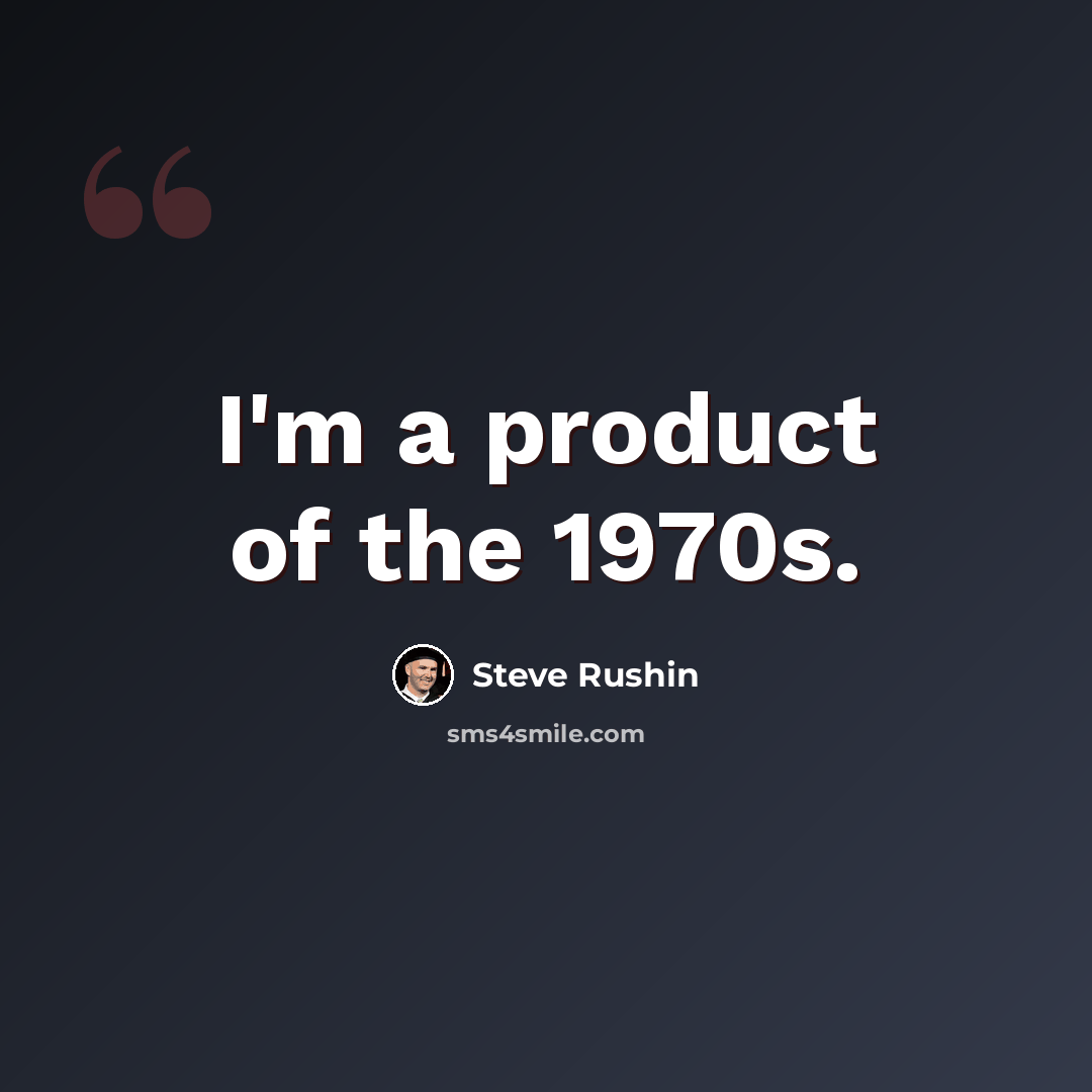 “I'm a product of the 1970s.” quote by Steve Rushin
