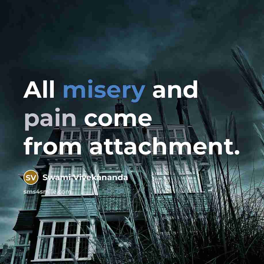 “All misery and pain come from attachment.” quote by Swami Vivekananda