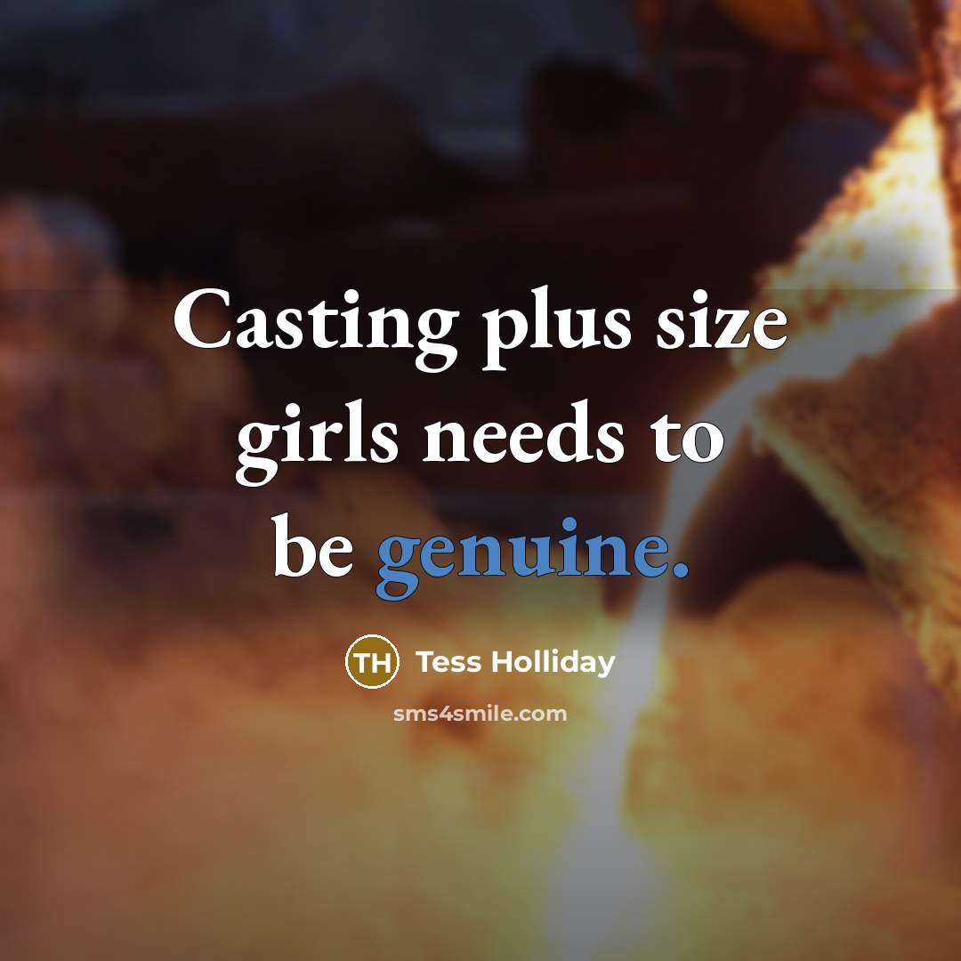 “Casting plus size girls needs to be genuine.” quote by Tess Holliday