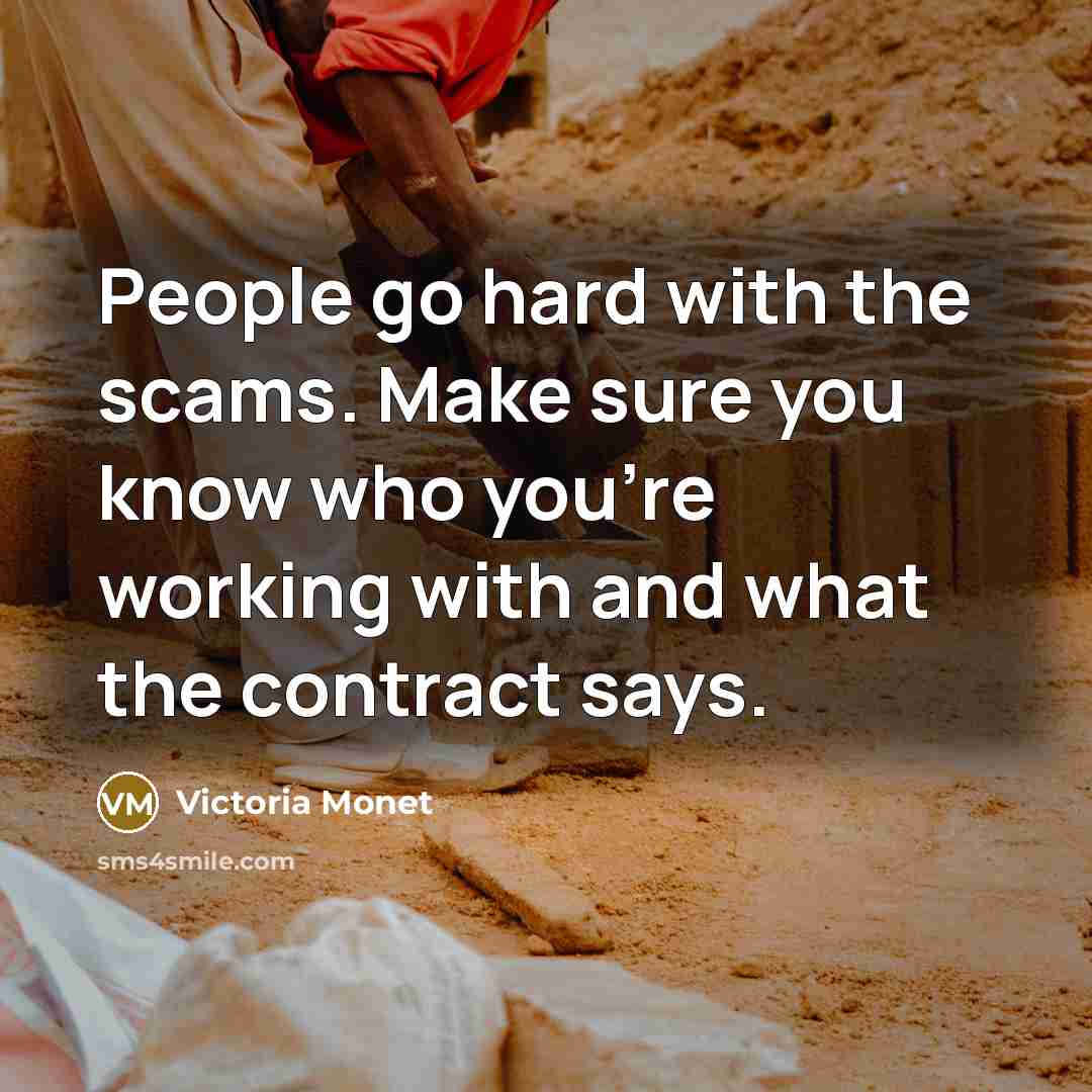 “People go hard with the scams. Make sure you know who you're working with and what the contract says.” quote by Victoria Monet