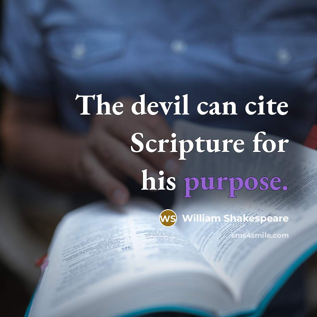 “The devil can cite Scripture for his purpose.” quote by William Shakespeare