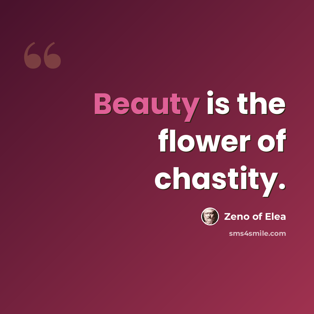 “Beauty is the flower of chastity.” quote by Zeno of Elea