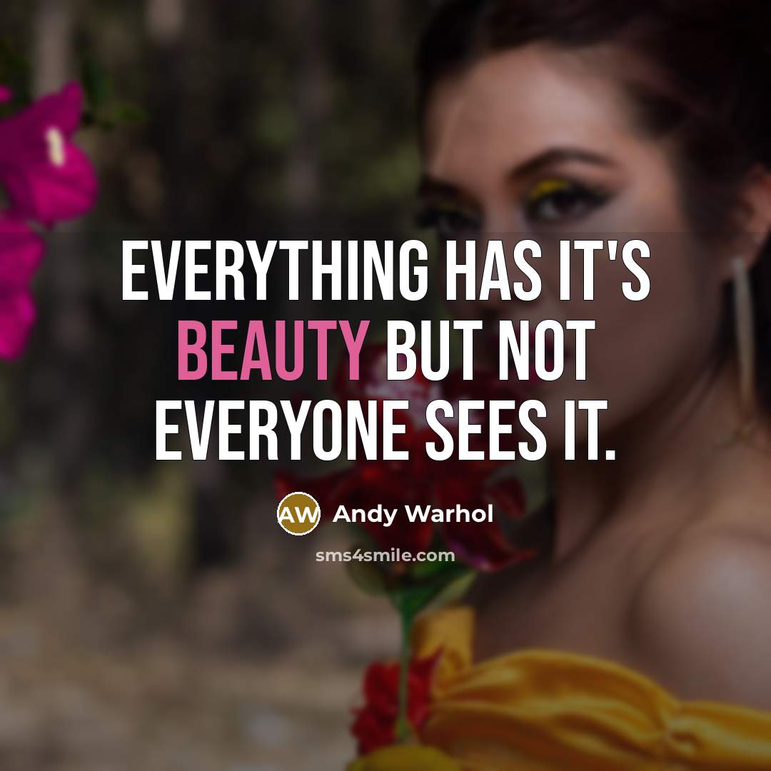 “Everything has it's beauty but not everyone sees it.” quote by Andy Warhol