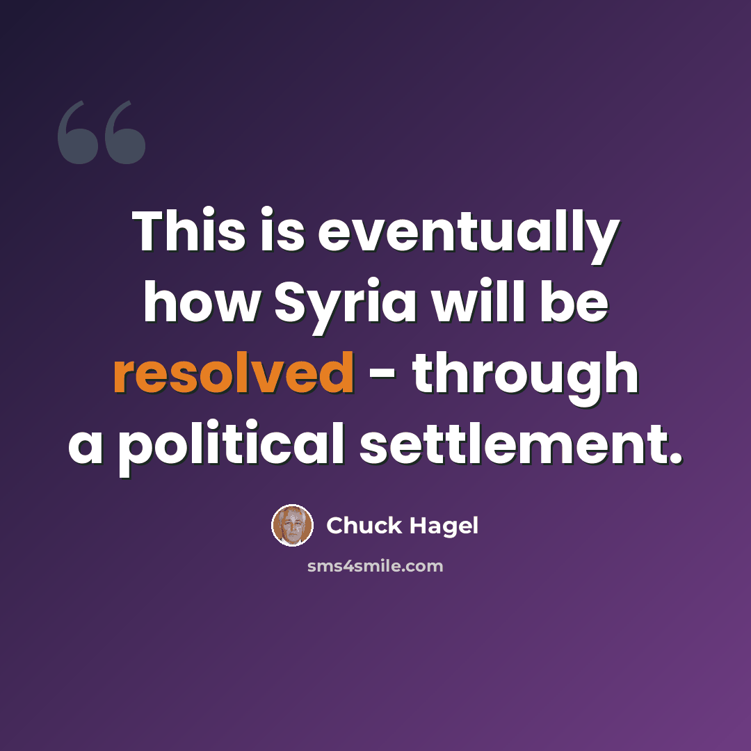 “This is eventually how Syria will be resolved - through a political settlement.” quote by Chuck Hagel