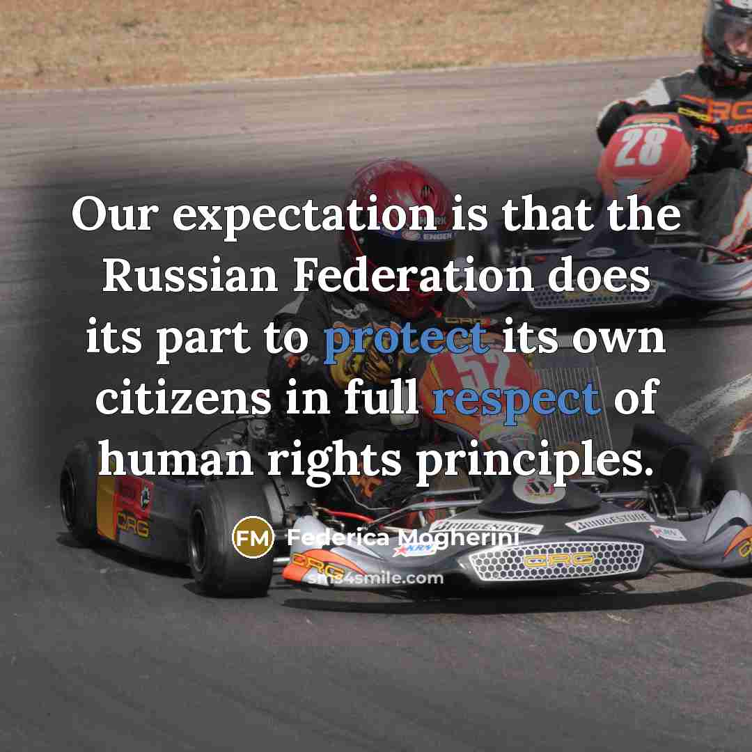 “Our expectation is that the Russian Federation does its part to protect its own citizens in full respect of human rights principles.” quote by Federica Mogherini