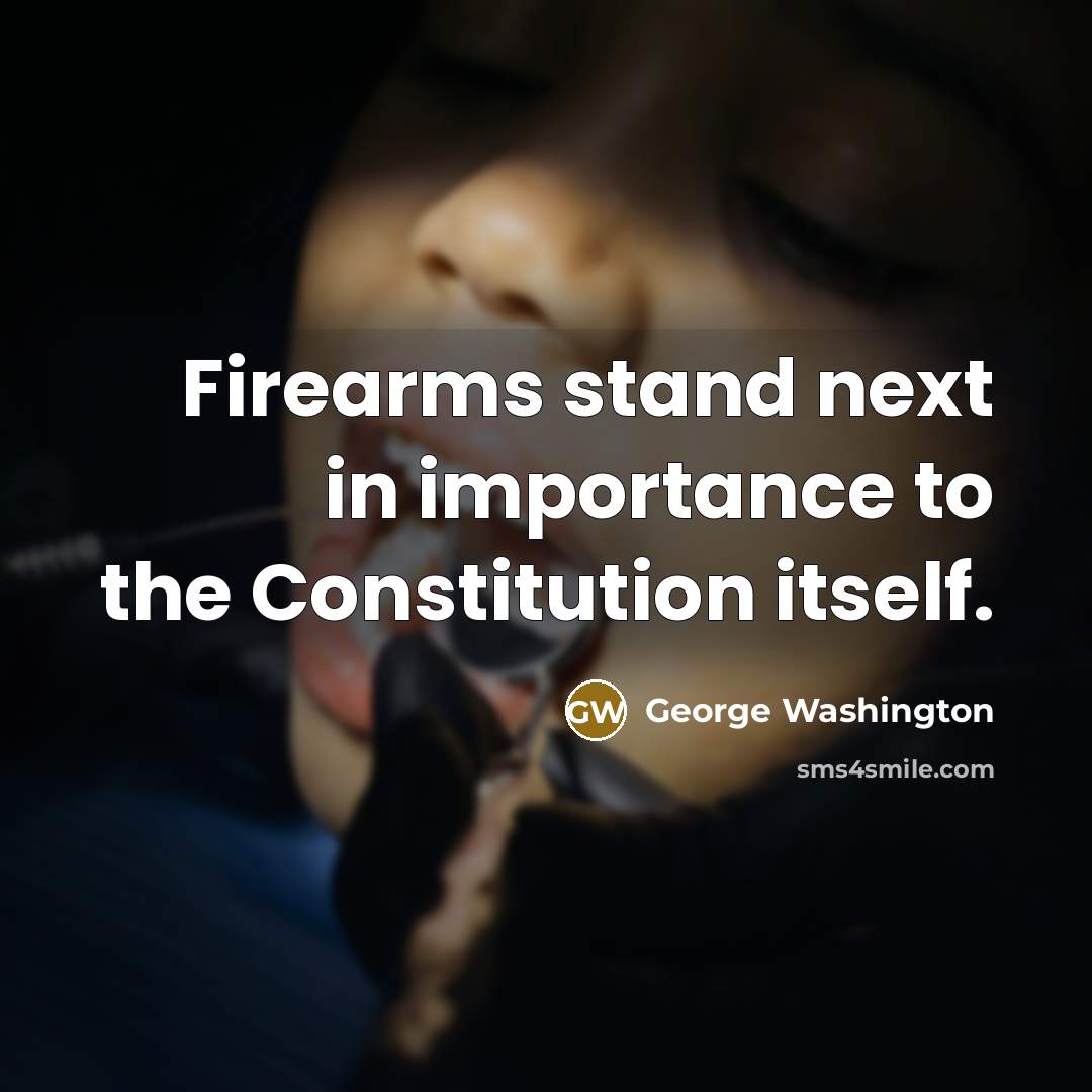 “Firearms stand next in importance to the Constitution itself.” quote by George Washington