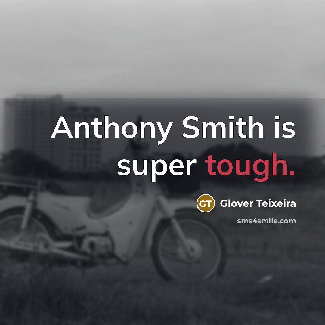 “Anthony Smith is super tough.” quote by Glover Teixeira