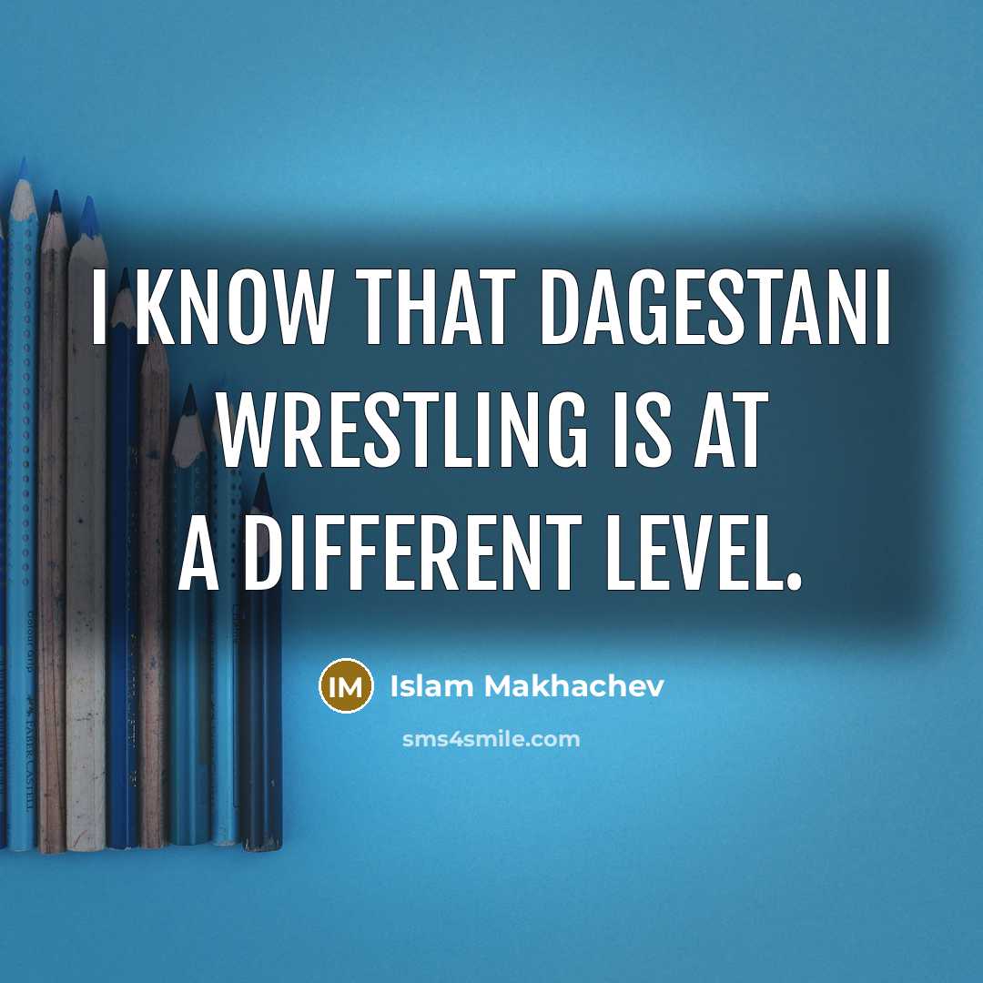 “I know that Dagestani wrestling is at a different level.” quote by Islam Makhachev