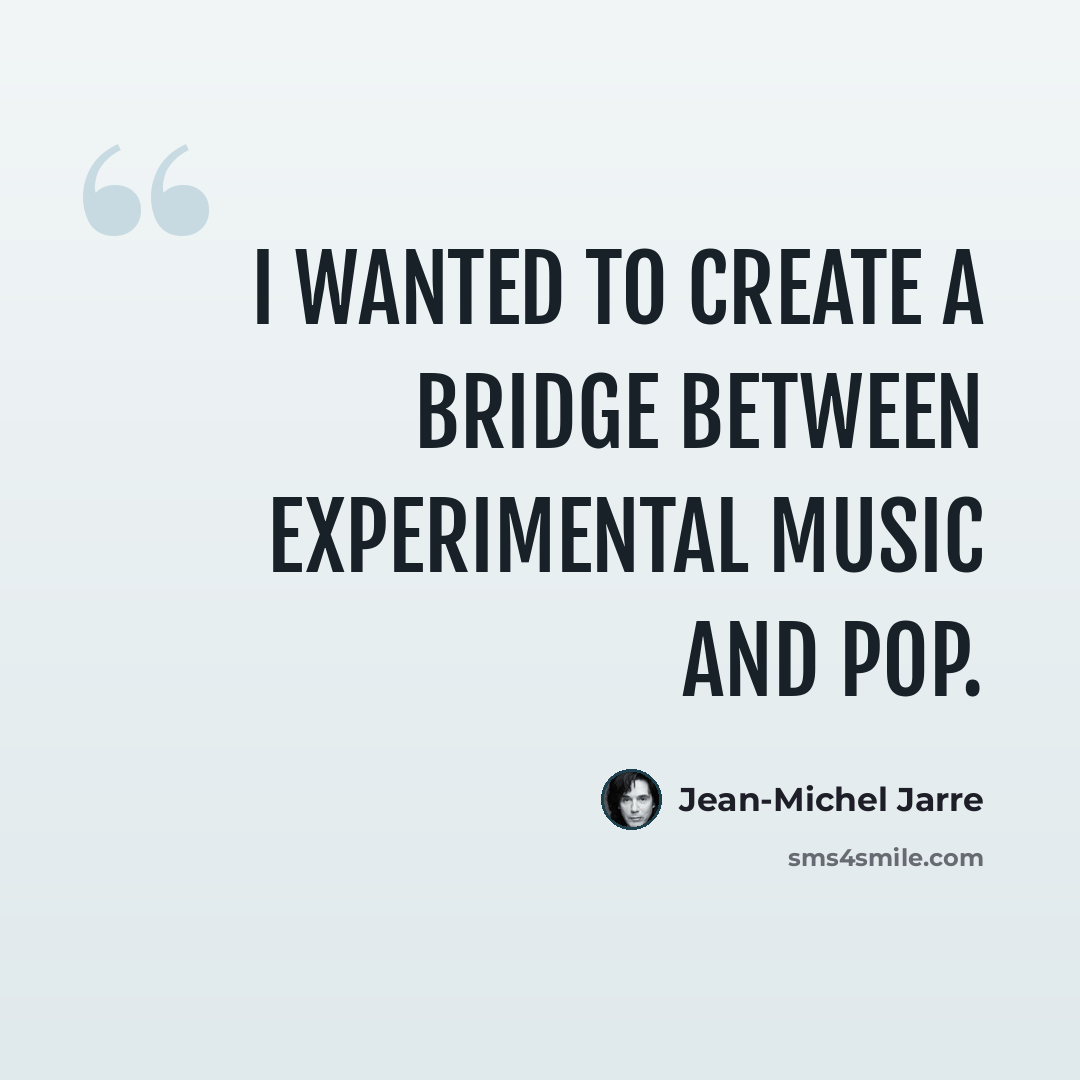 “I wanted to create a bridge between experimental music and pop.” quote by Jean-Michel Jarre