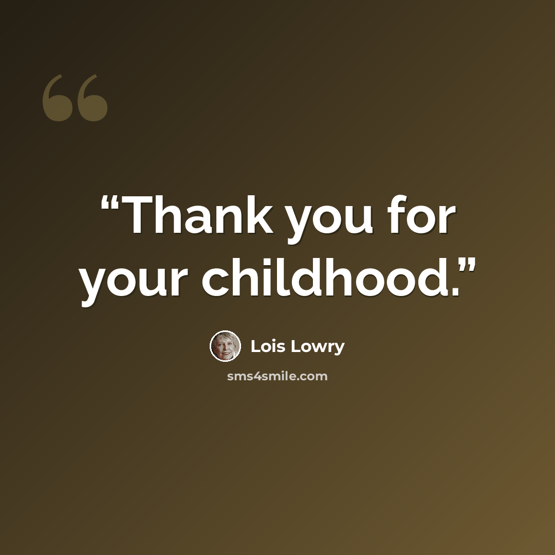 “Thank you for your childhood.” quote by Lois Lowry
