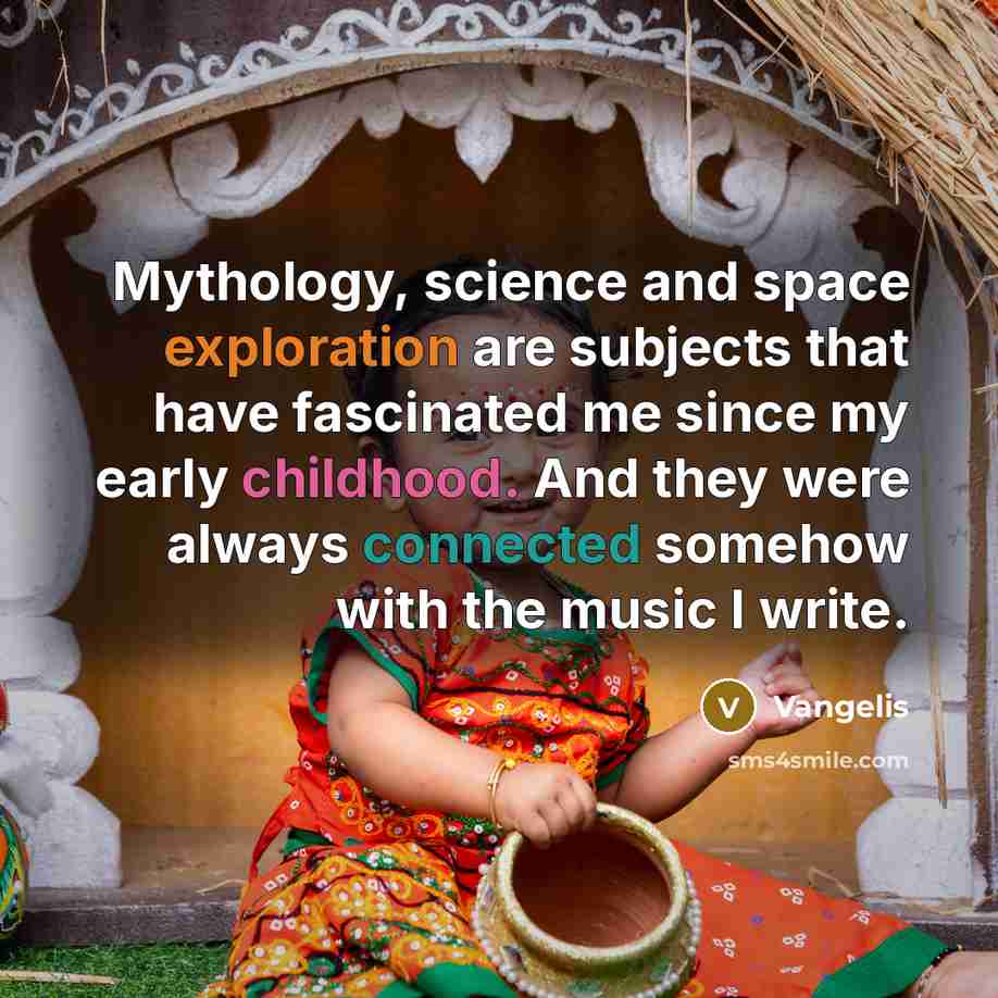 “Mythology, science and space exploration are subjects that have fascinated me since my early childhood. And they were always connected somehow with the music I write.” quote by Vangelis