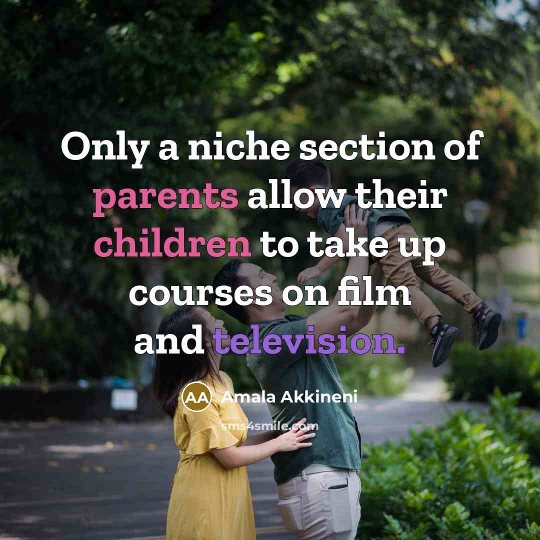 “Only a niche section of parents allow their children to take up courses on film and television.” quote by Amala Akkineni