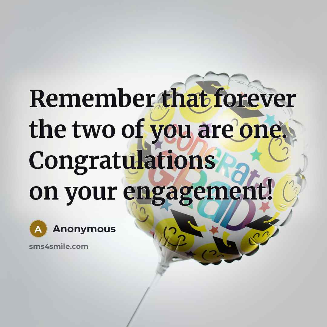 “Remember that forever the two of you are one. Congratulations on your engagement!” quote by Anonymous