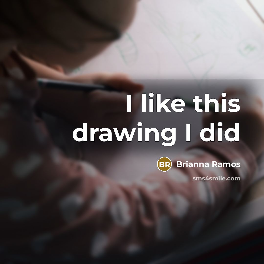 “I like this drawing I did” quote by Brianna Ramos