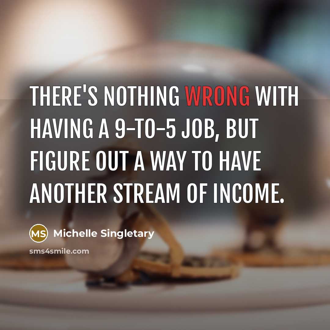 “There's nothing wrong with having a 9-to-5 job, but figure out a way to have another stream of income.” quote by Michelle Singletary