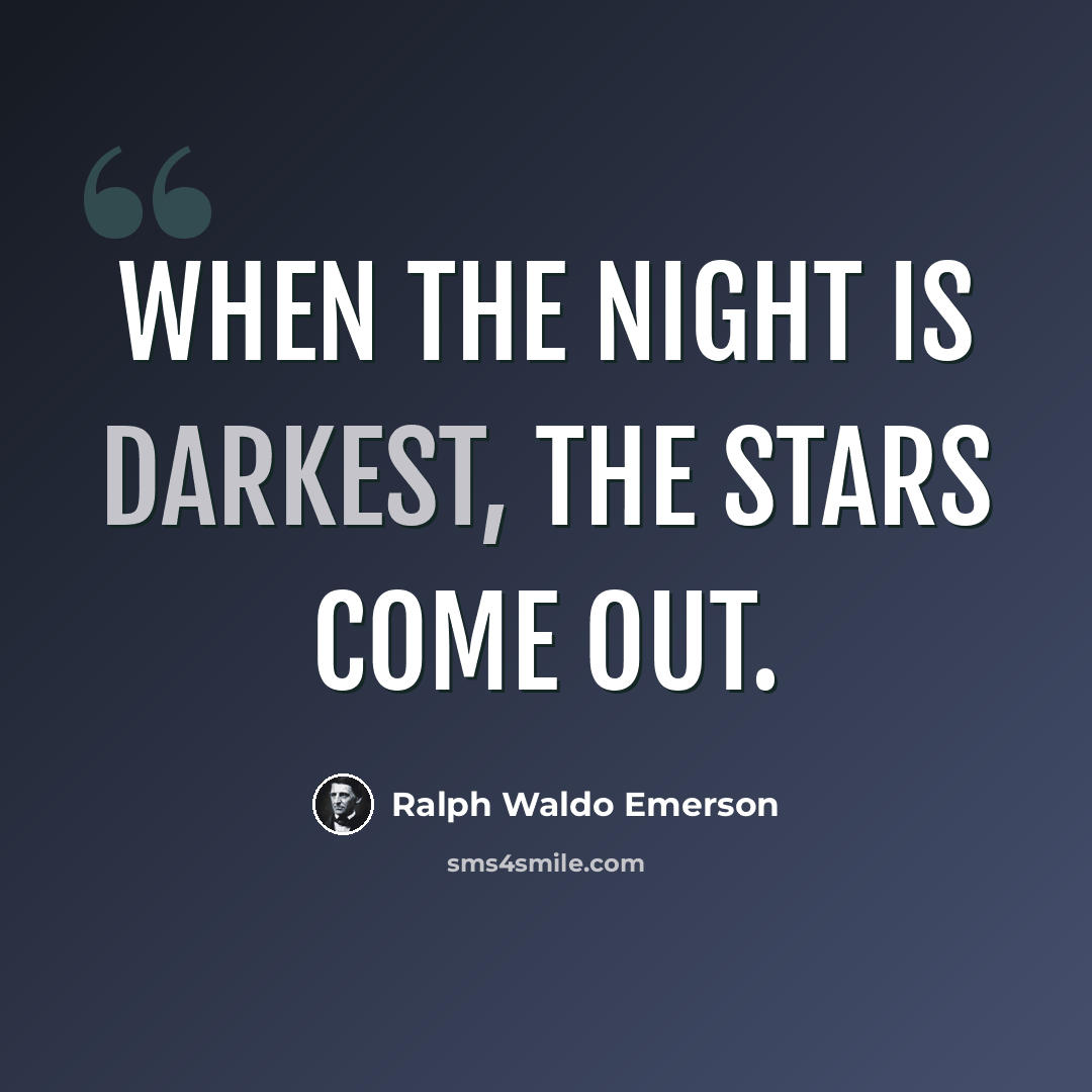 “When the night is darkest, the stars come out.” quote by Ralph Waldo Emerson