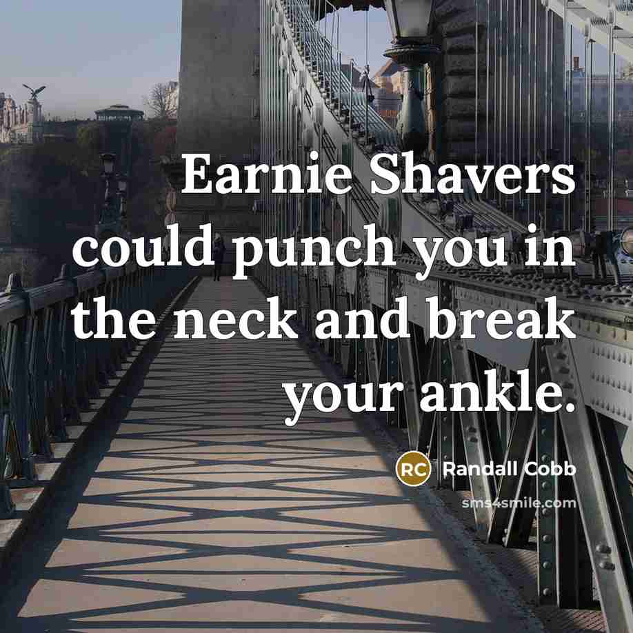 “Earnie Shavers could punch you in the neck and break your ankle.” quote by Randall Cobb